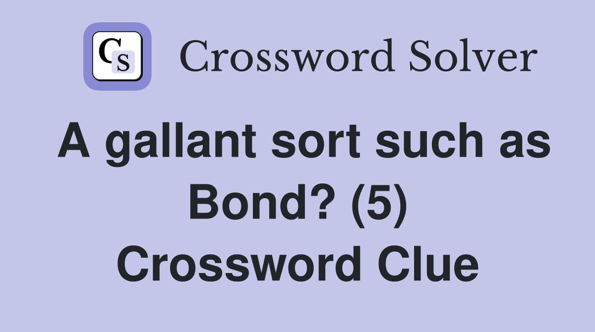 A gallant sort such as Bond? (5) Crossword Clue
