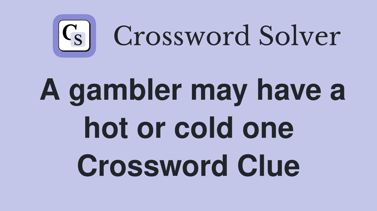 A gambler may have a hot or cold one Crossword Clue