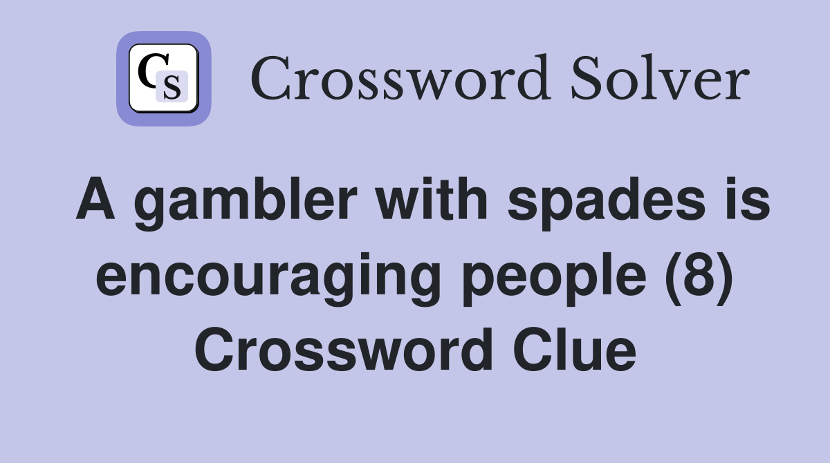 A gambler with spades is encouraging people (8) Crossword Clue