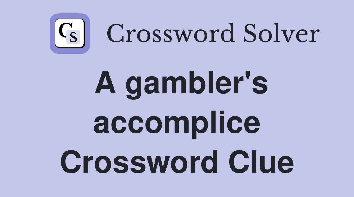 A gambler's accomplice Crossword Clue