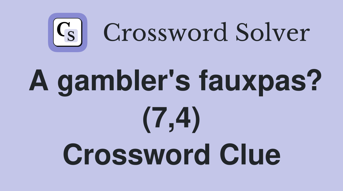 A gambler's fauxpas? (7,4) Crossword Clue