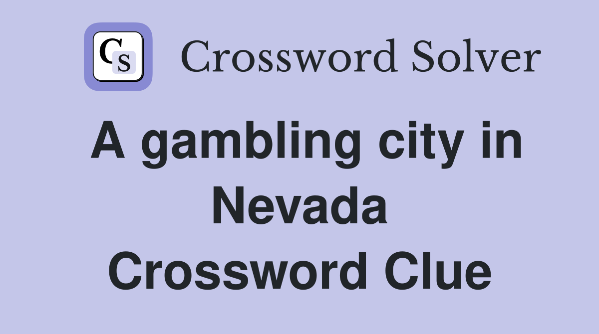A gambling city in Nevada Crossword Clue