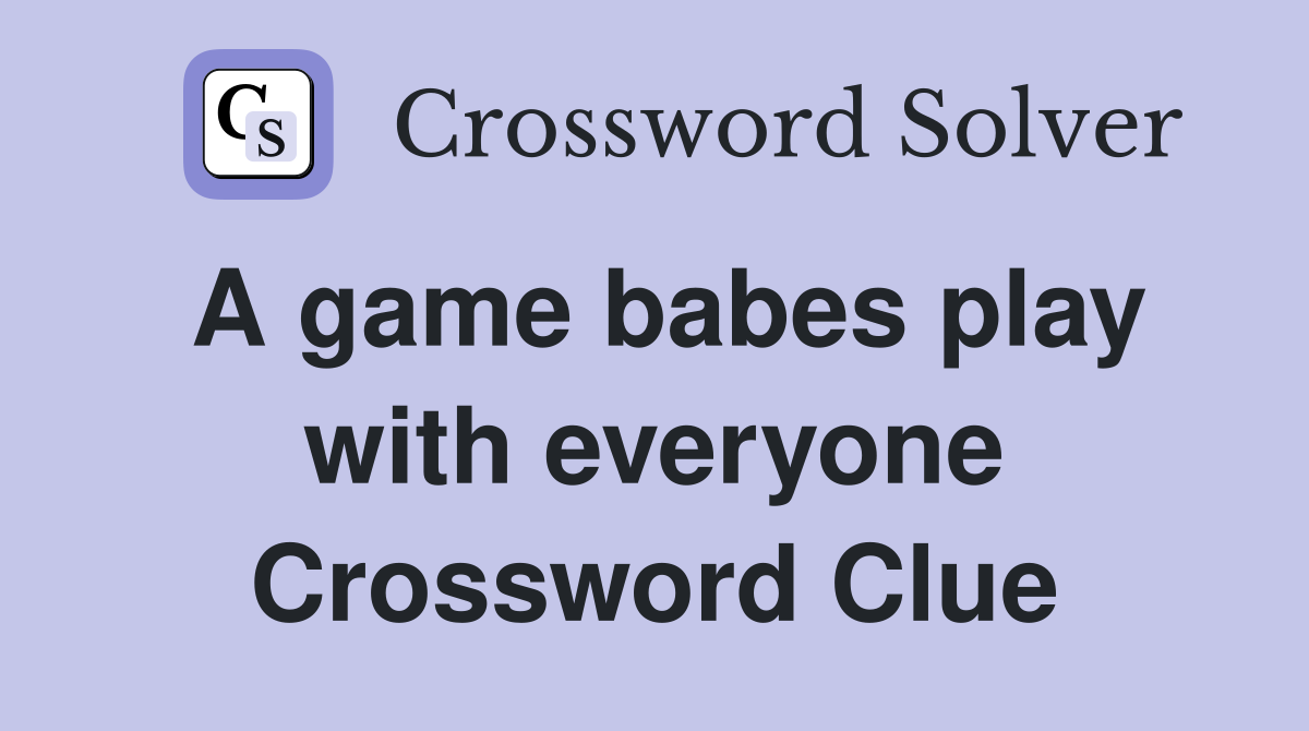 A game babes play with everyone Crossword Clue