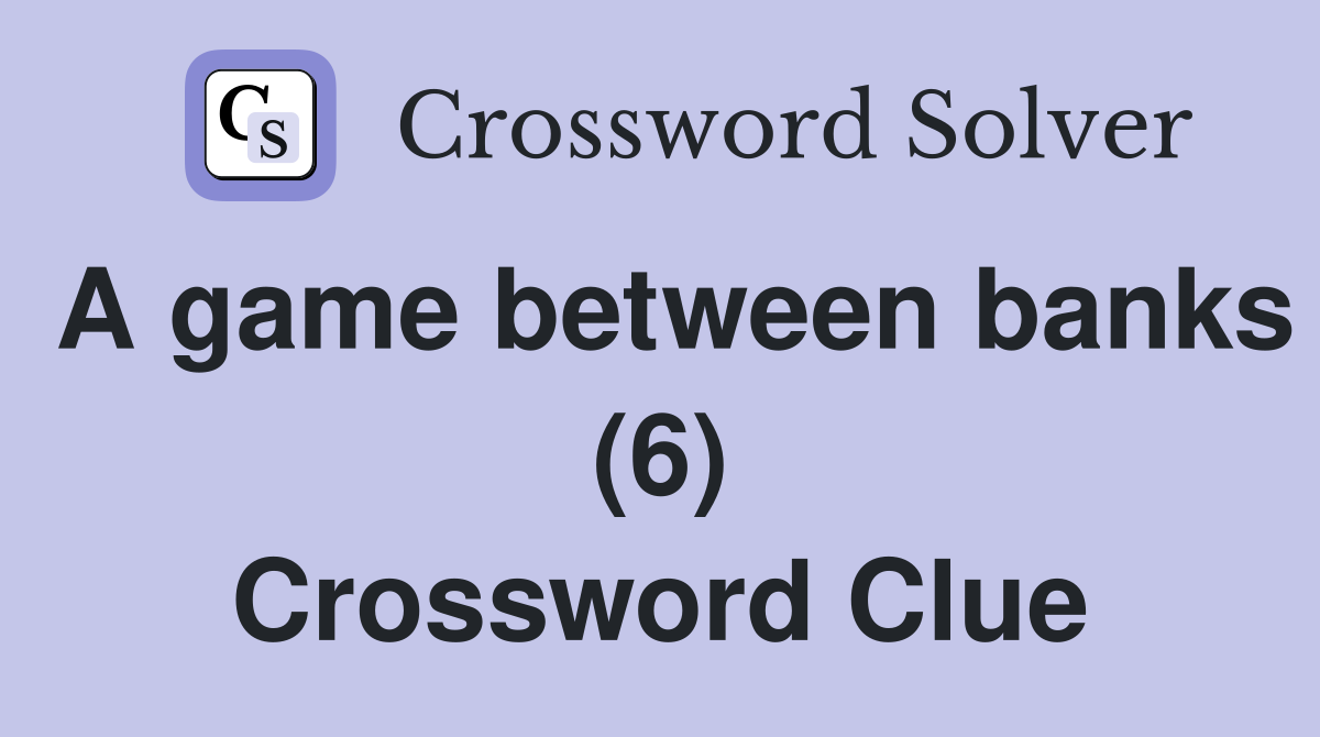 A game between banks (6) Crossword Clue
