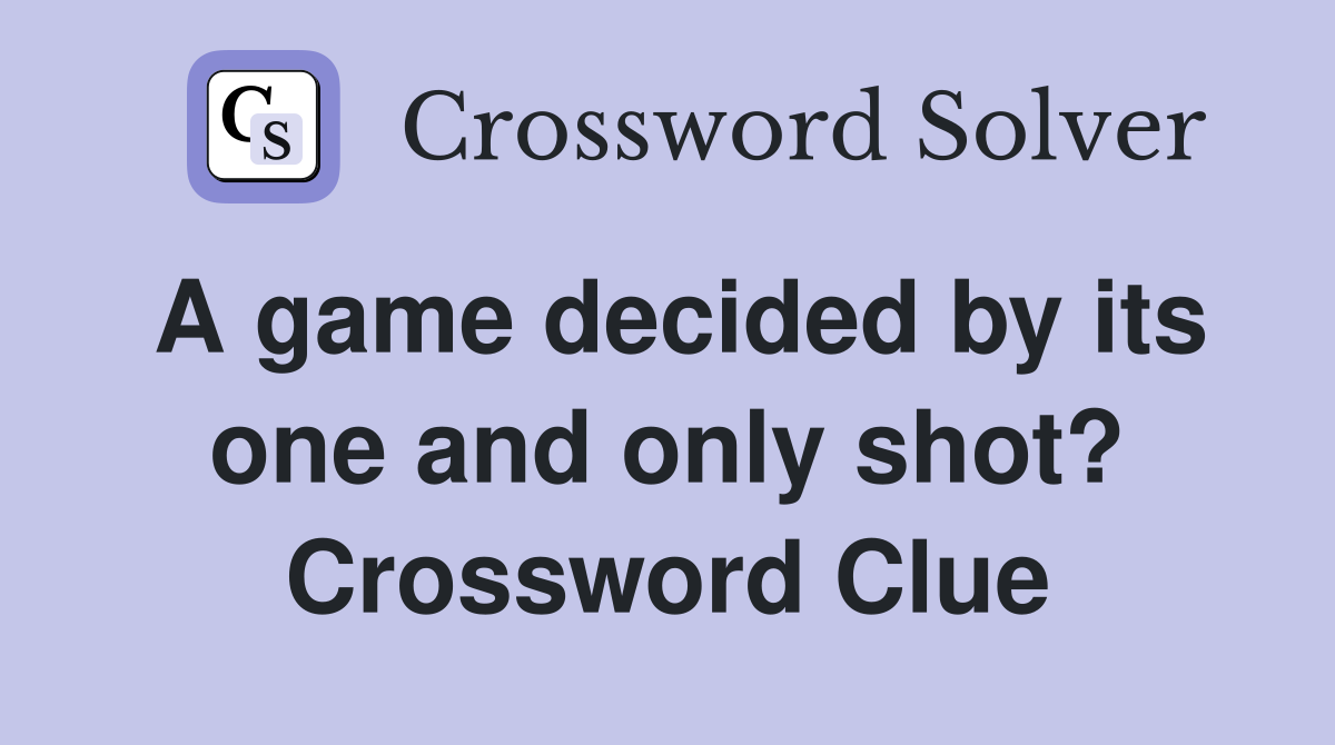 A game decided by its one and only shot? Crossword Clue