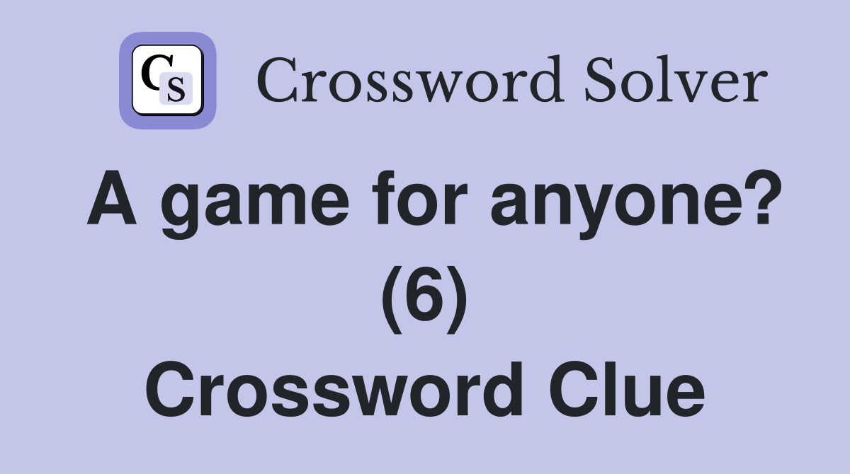 A game for anyone? (6) Crossword Clue