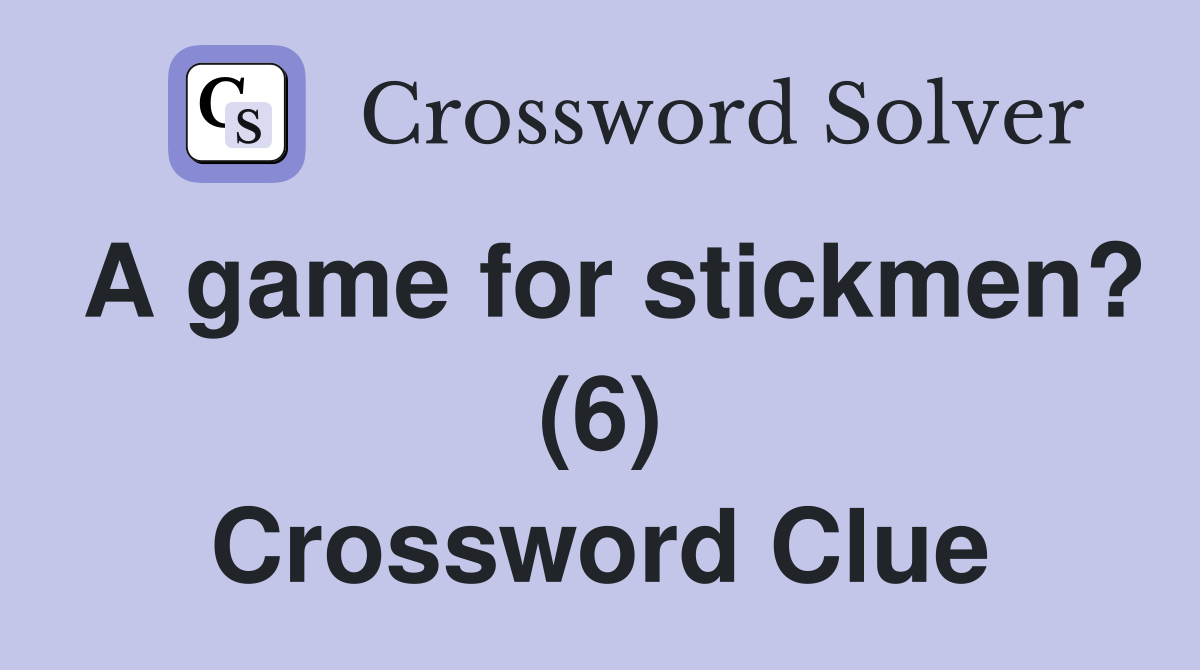A game for stickmen? (6) Crossword Clue