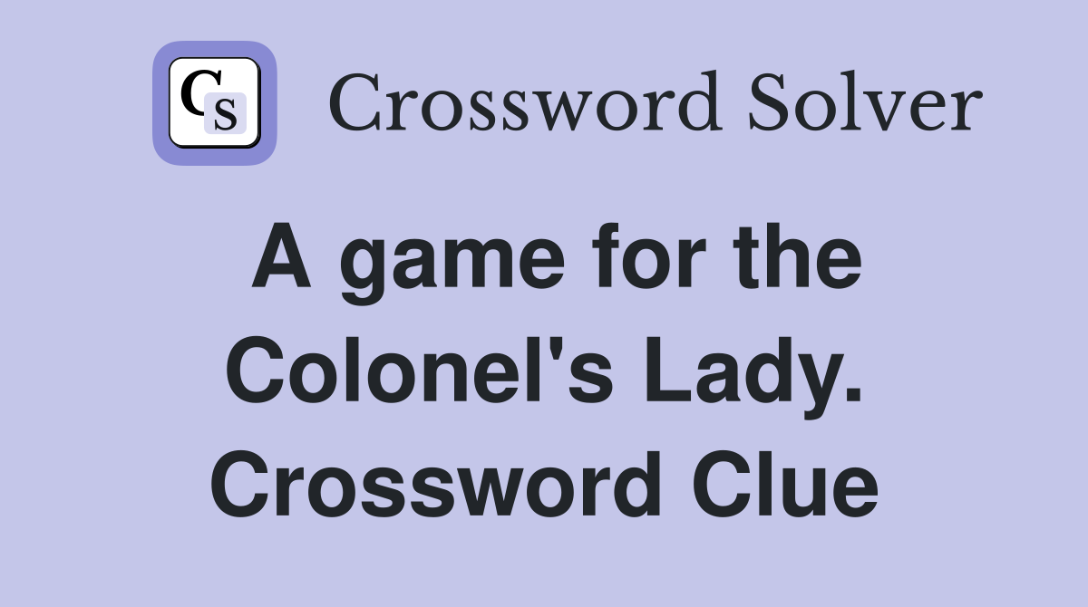 A game for the Colonel's Lady. Crossword Clue