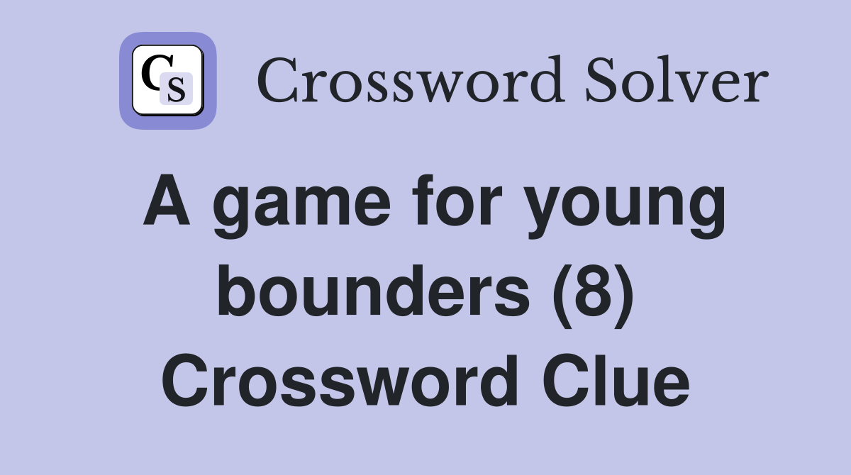A game for young bounders (8) Crossword Clue