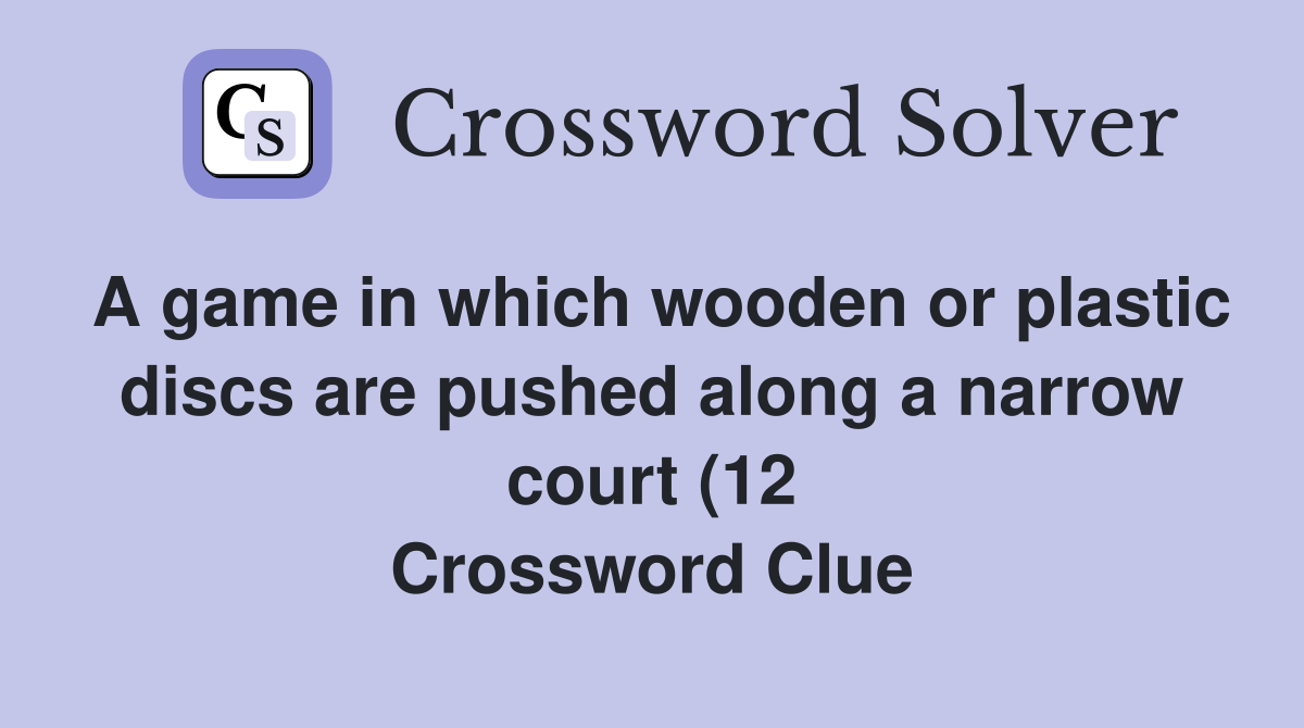 A game in which wooden or plastic discs are pushed along a narrow court A game in which wooden or plastic discs are pushed along a narrow court