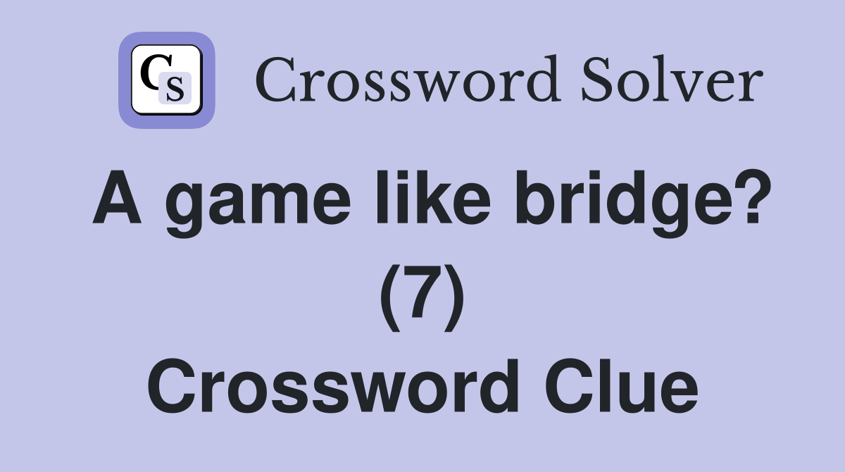 A game like bridge? (7) Crossword Clue