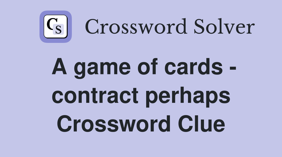 A game of cards - contract perhaps Crossword Clue
