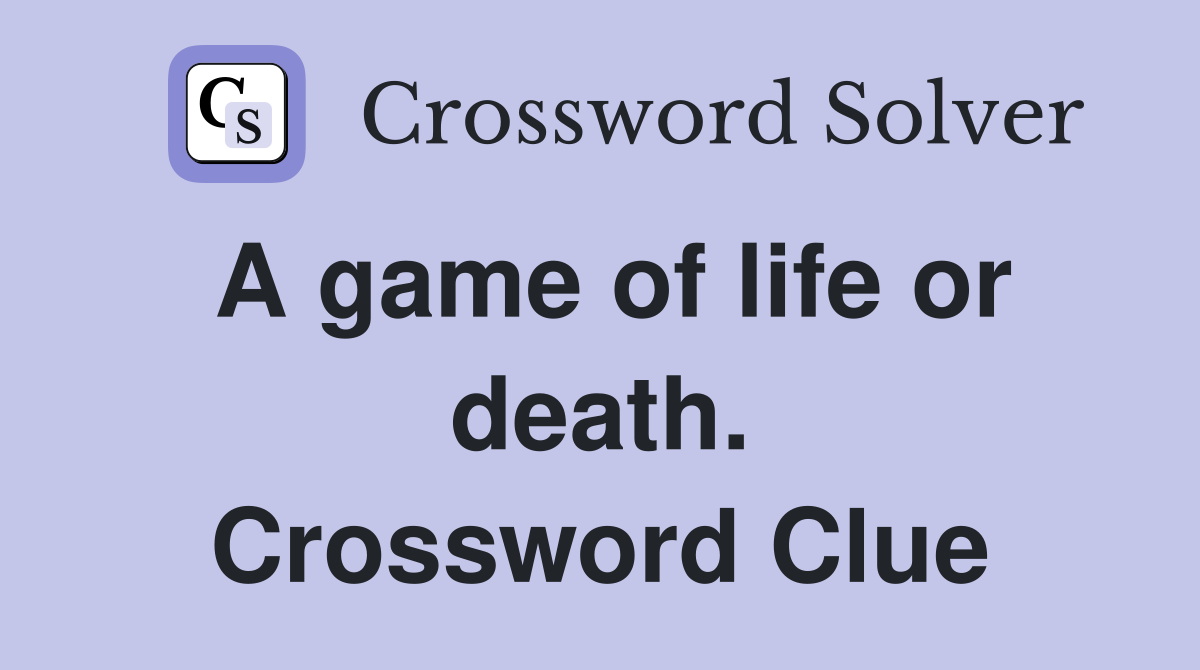 A game of life or death. Crossword Clue