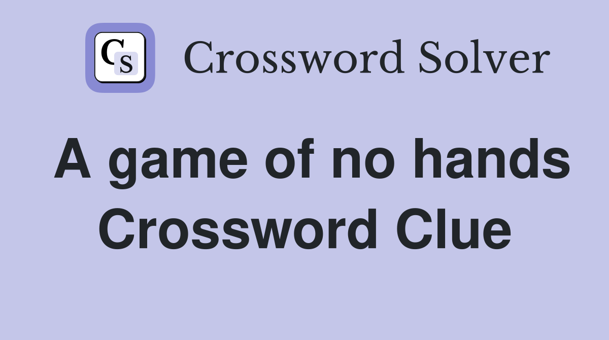 A game of no hands Crossword Clue