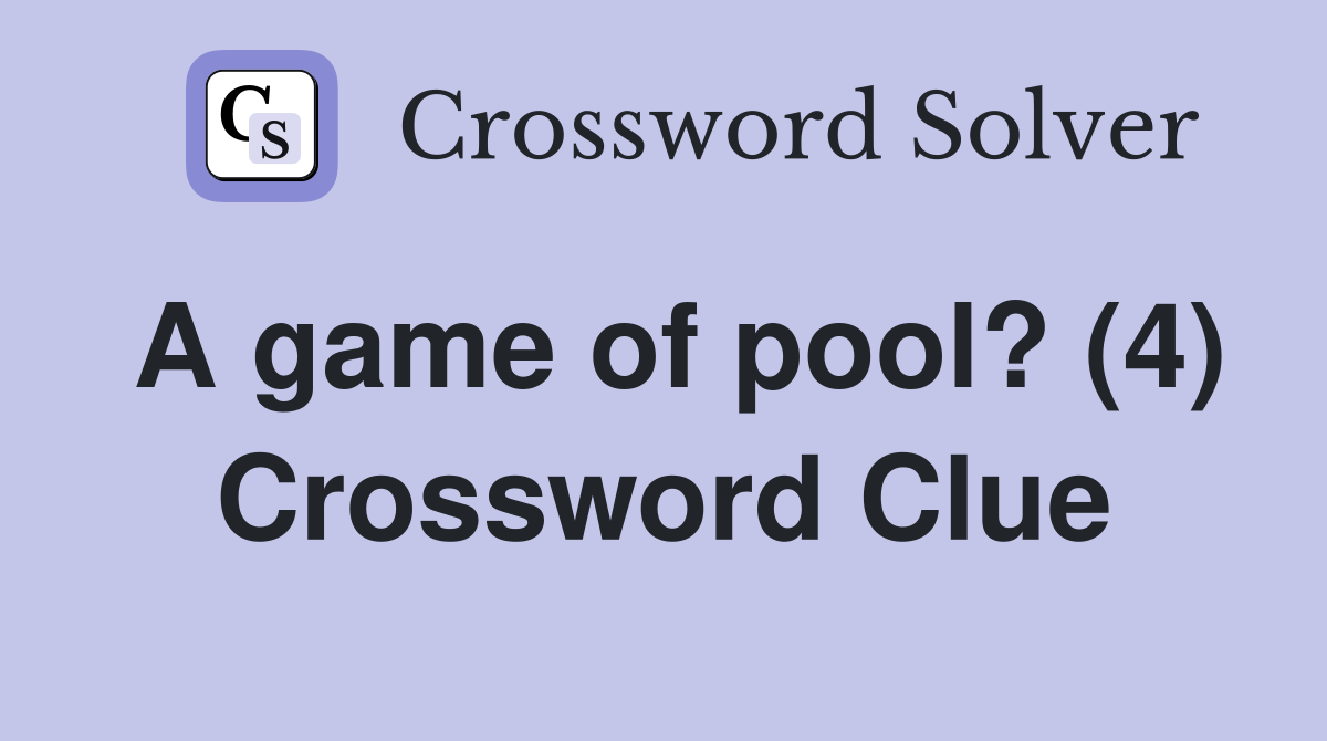 A game of pool? (4) Crossword Clue