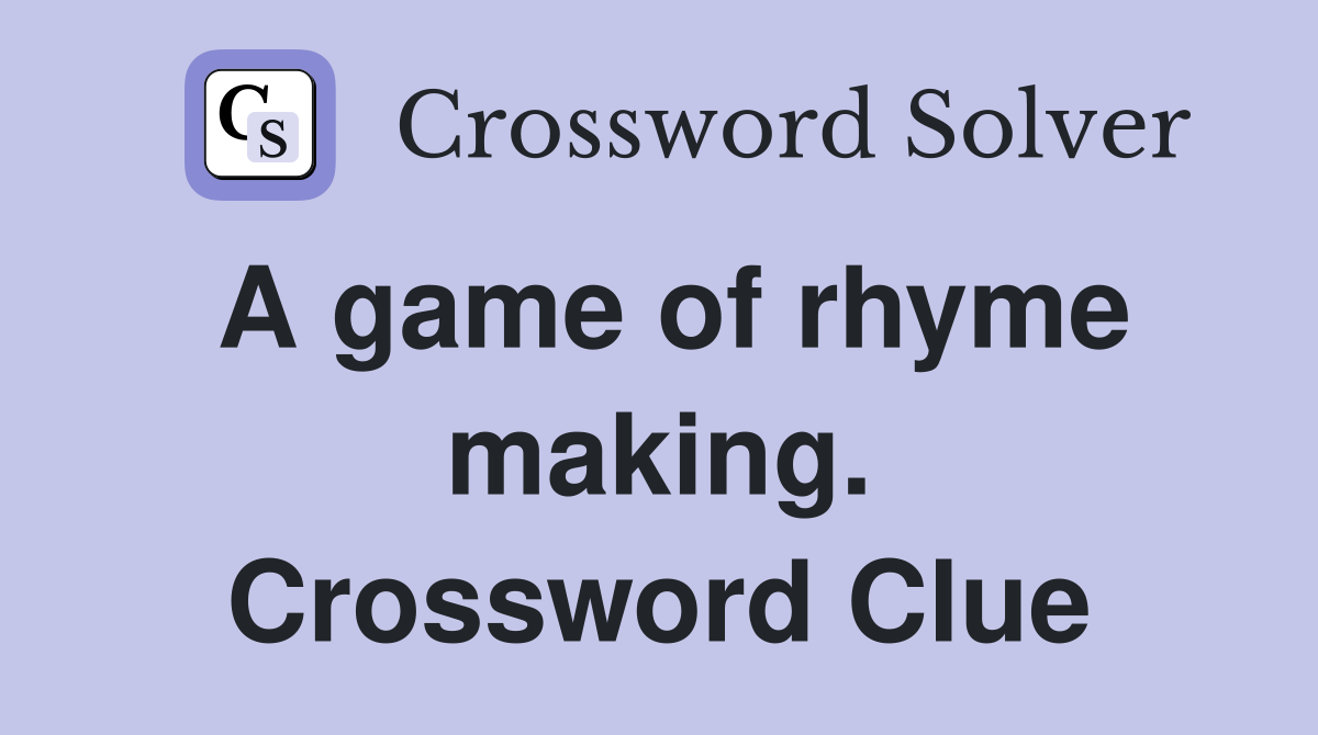 A game of rhyme making. Crossword Clue