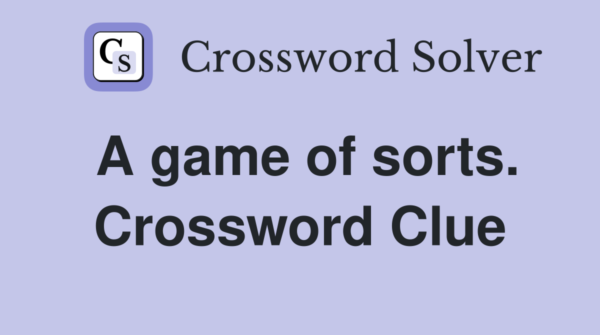 A game of sorts. Crossword Clue