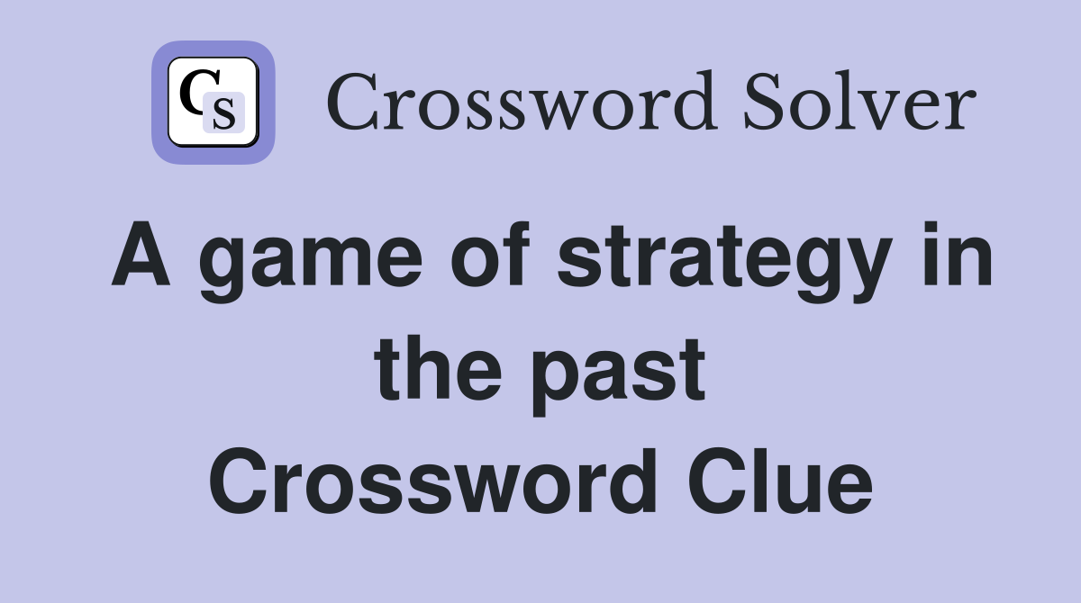 A game of strategy in the past Crossword Clue