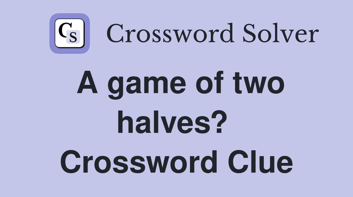 A game of two halves?  Crossword Clue