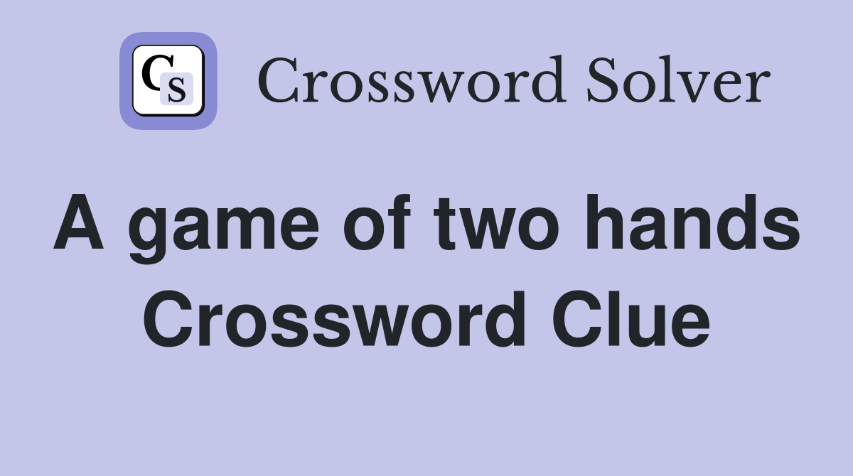 A game of two hands  Crossword Clue