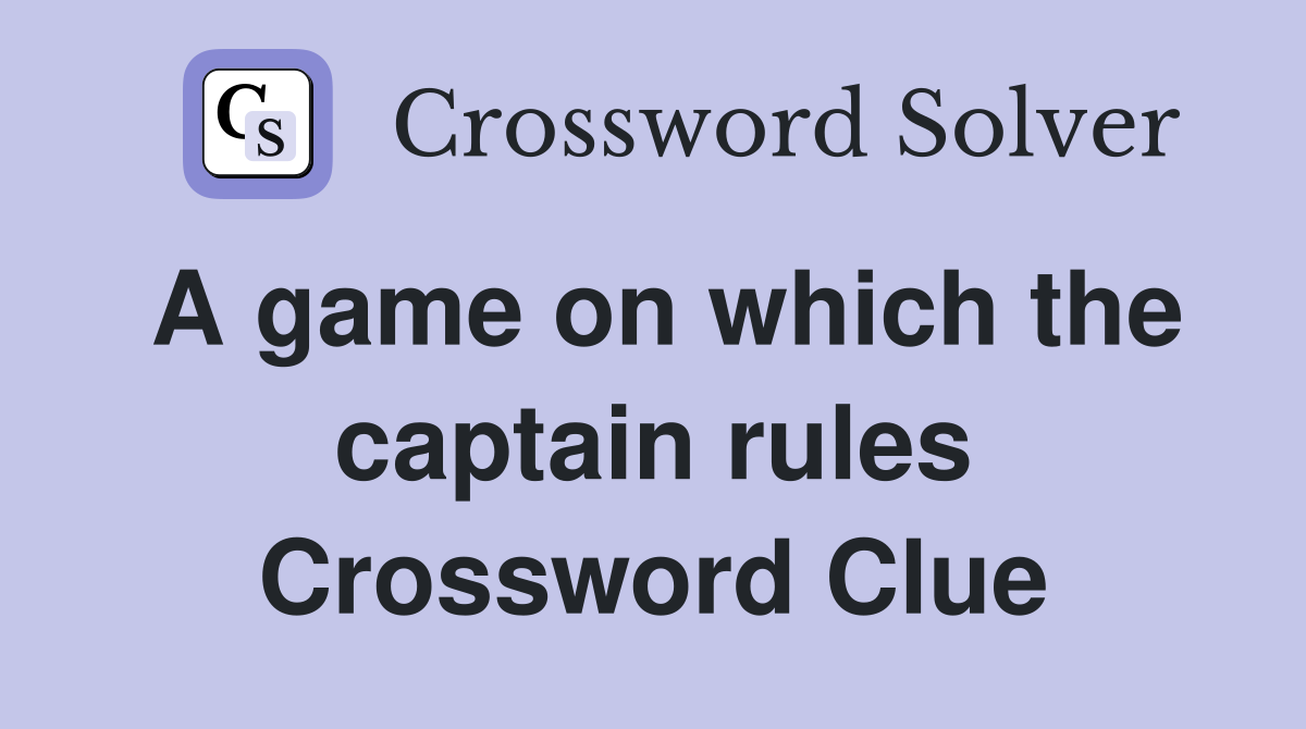 A game on which the captain rules Crossword Clue