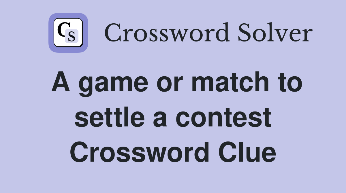A game or match to settle a contest Crossword Clue