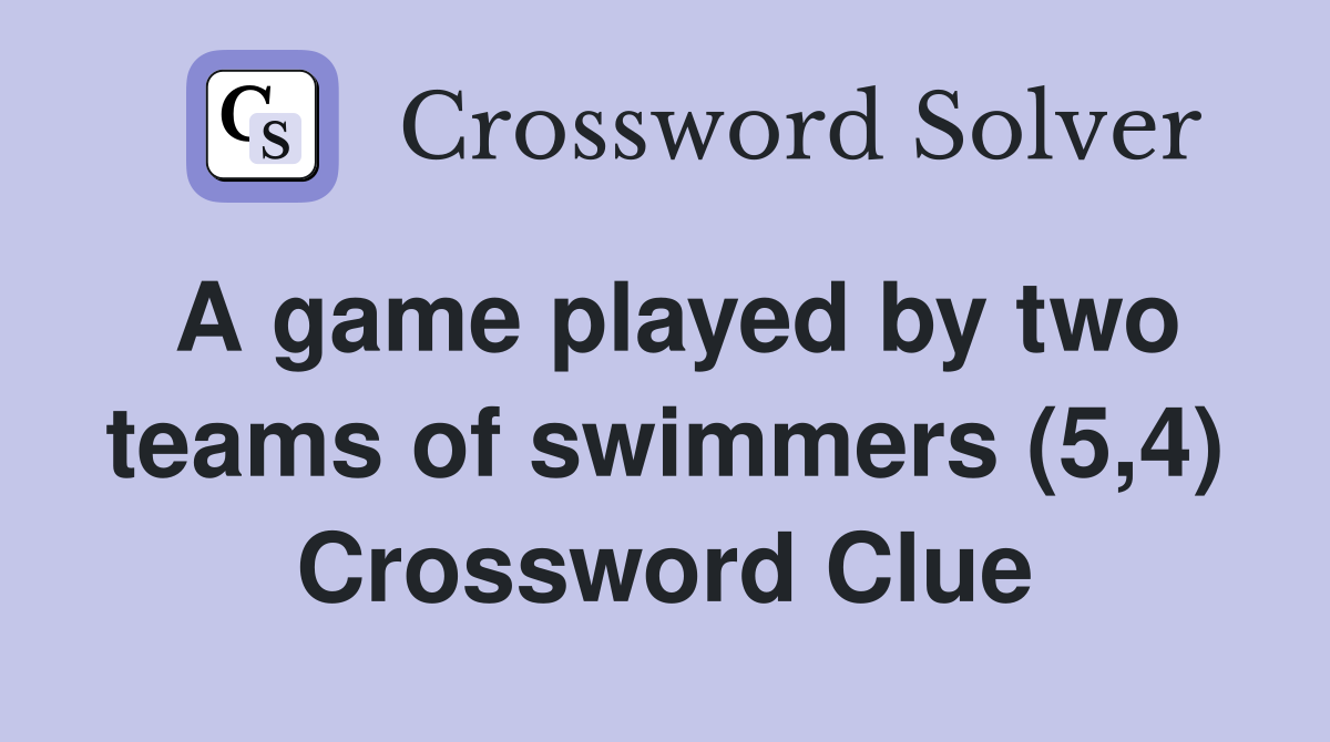 A game played by two teams of swimmers (5,4) Crossword Clue