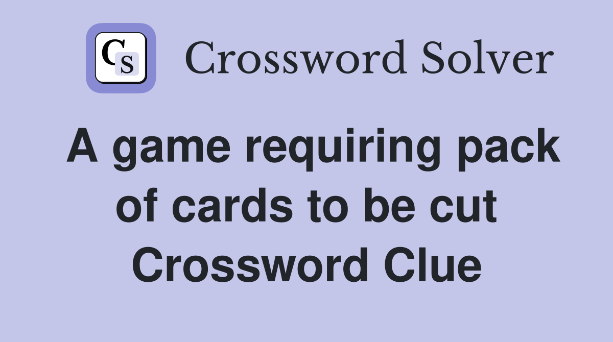 A game requiring pack of cards to be cut Crossword Clue
