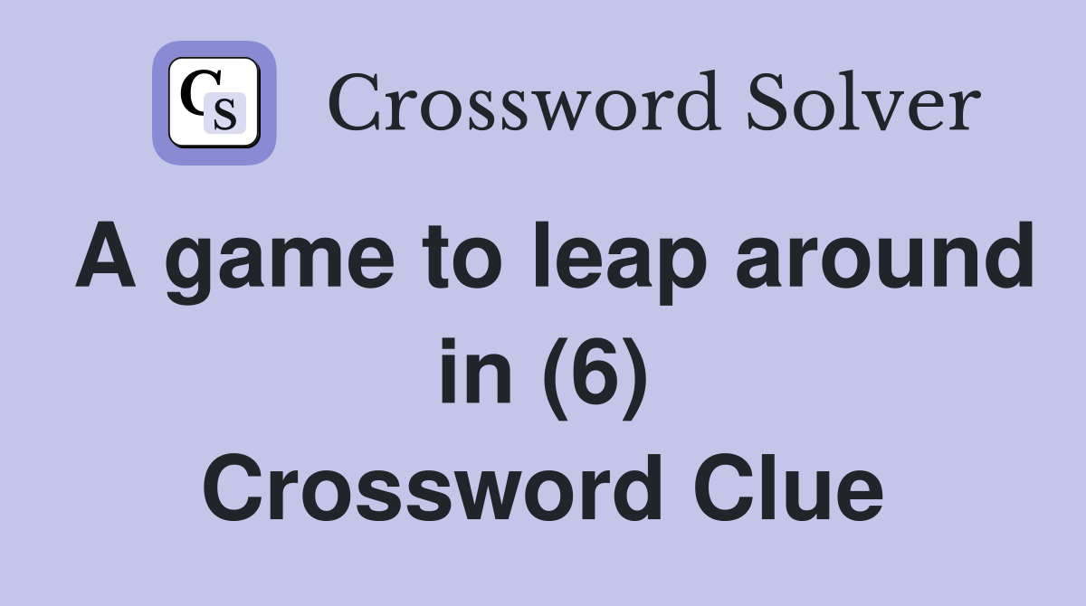 A game to leap around in (6) Crossword Clue