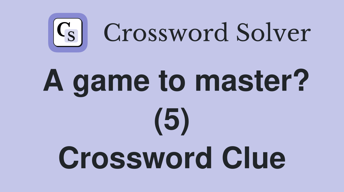 A game to master? (5) Crossword Clue
