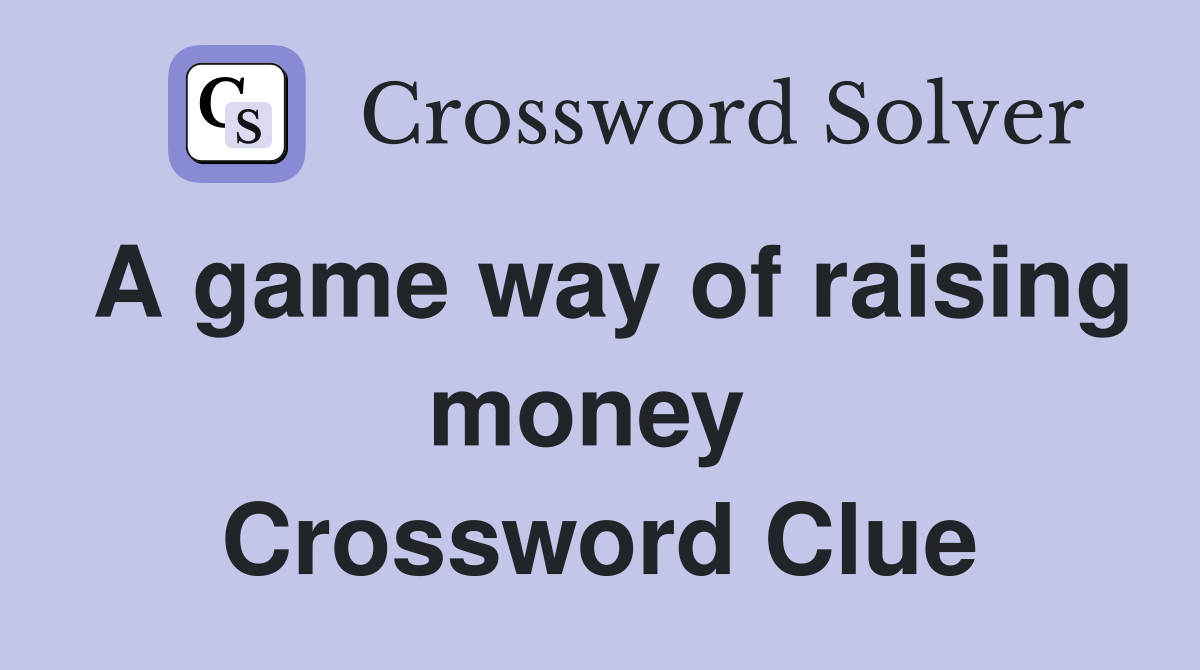 A game way of raising money  Crossword Clue