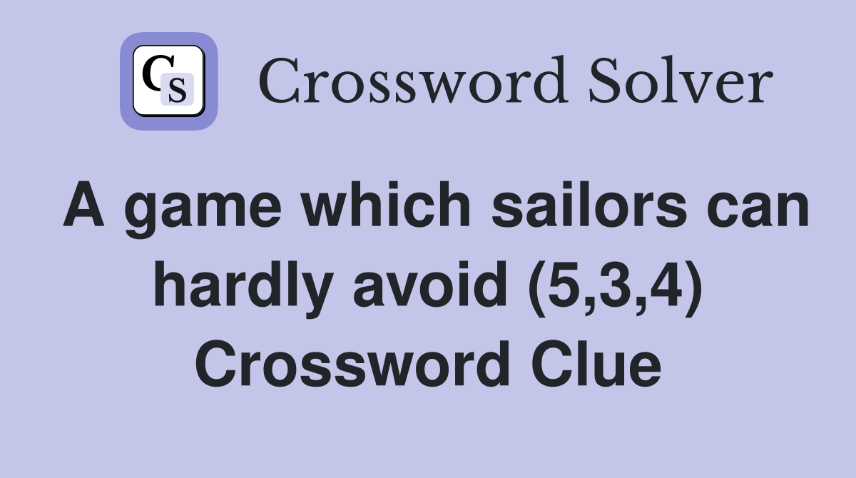 A game which sailors can hardly avoid (5,3,4) Crossword Clue