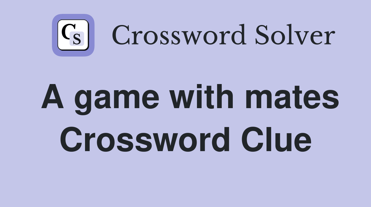 A game with mates Crossword Clue