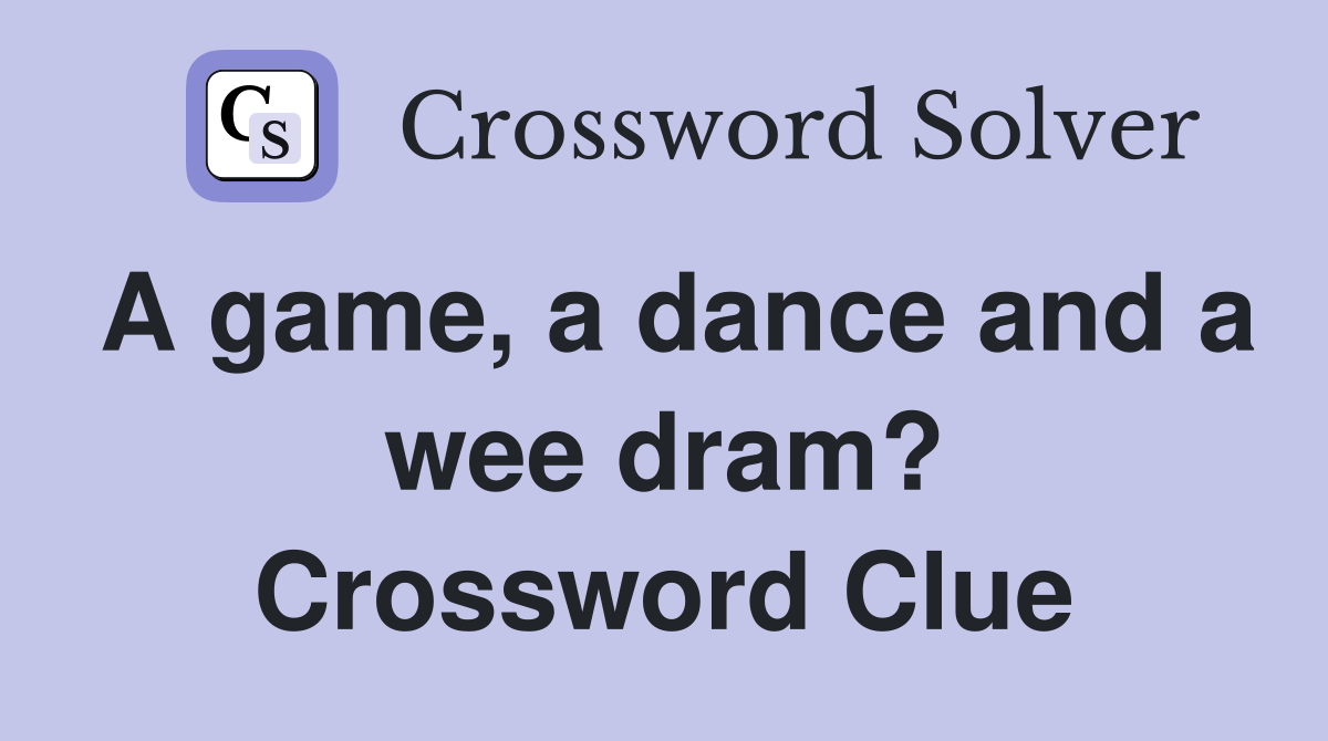 A game, a dance and a wee dram? Crossword Clue