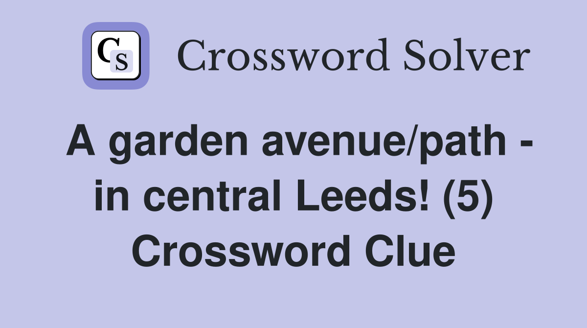 A garden avenue/path - in central Leeds! (5) Crossword Clue