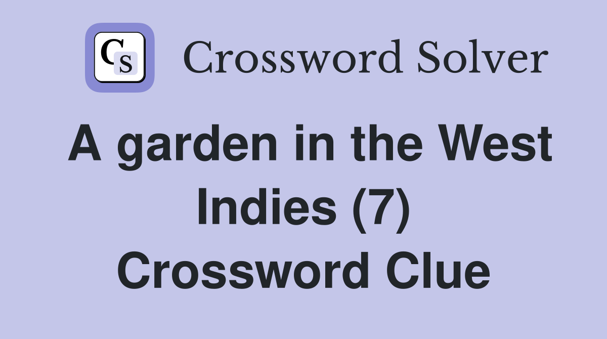 A garden in the West Indies (7) Crossword Clue