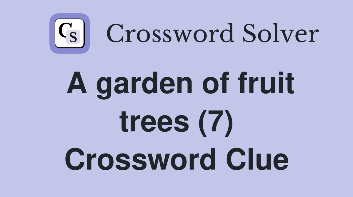 A garden of fruit trees (7) Crossword Clue