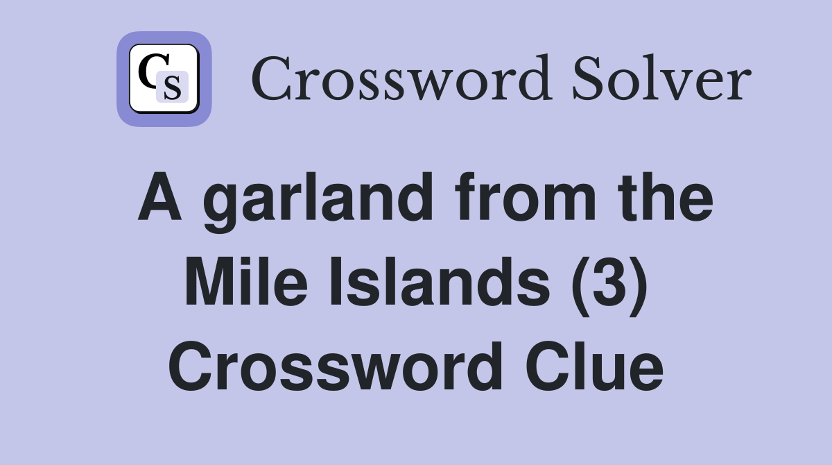 A garland from the Mile Islands (3) Crossword Clue
