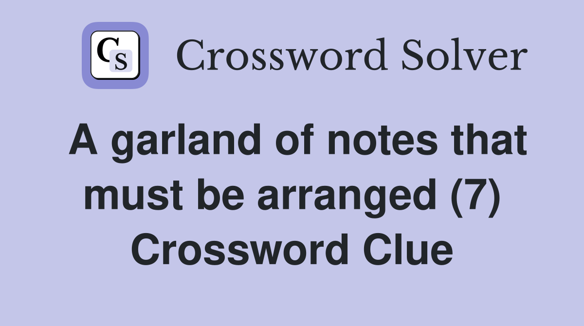 A garland of notes that must be arranged (7) Crossword Clue