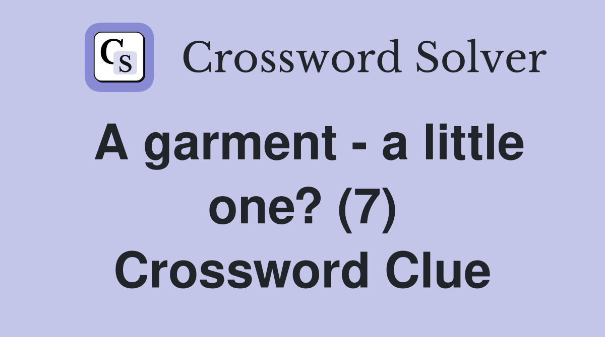 A garment - a little one? (7) Crossword Clue