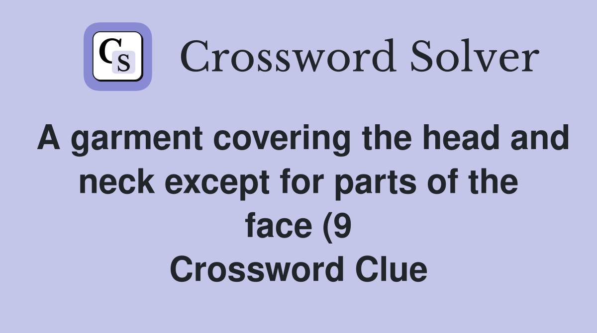 A garment covering the head and neck except for parts of the face (9 A garment covering the head and neck except for parts of the face (9