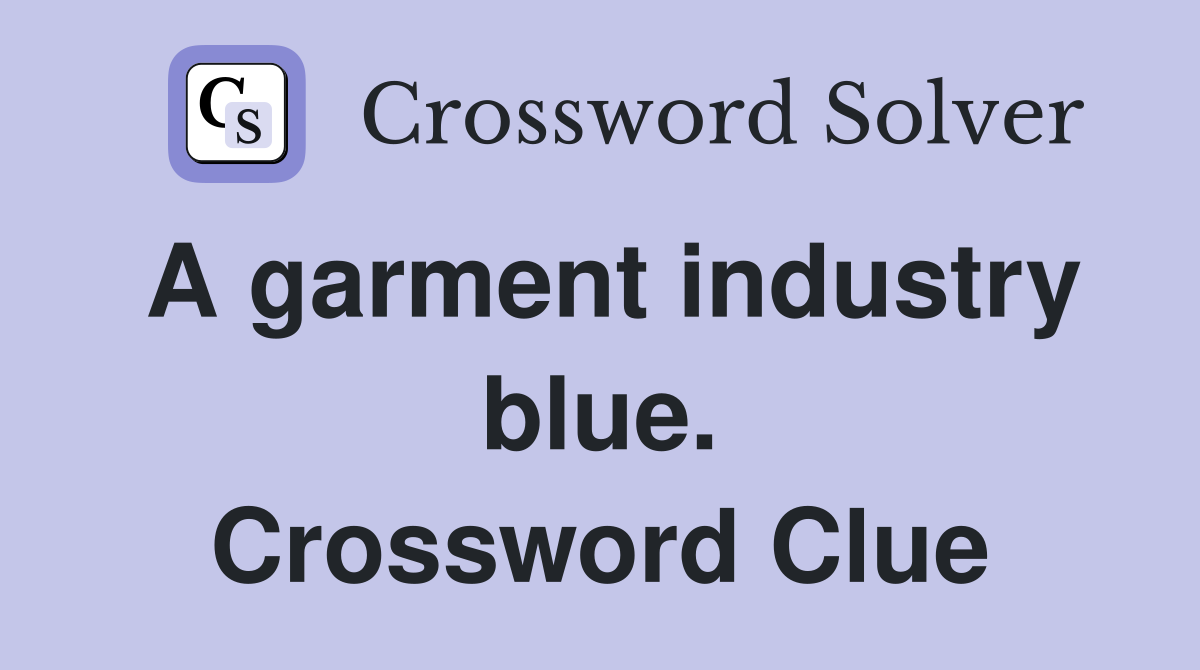 A garment industry blue. Crossword Clue