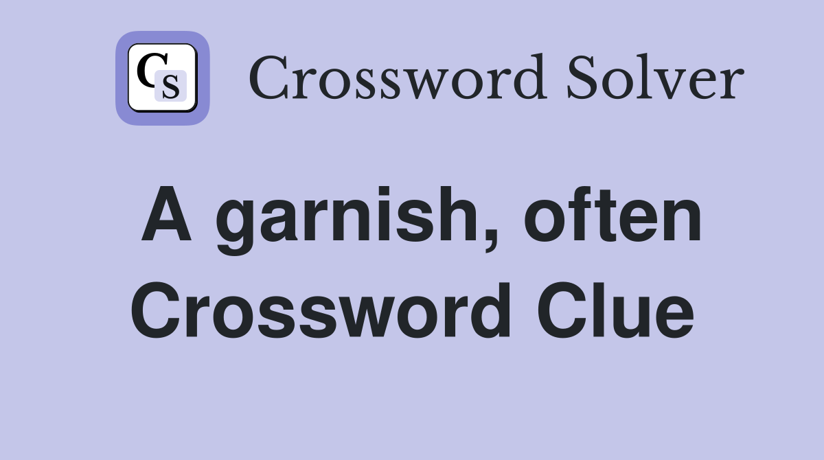A garnish, often Crossword Clue