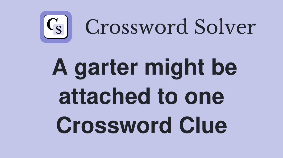 A garter might be attached to one Crossword Clue