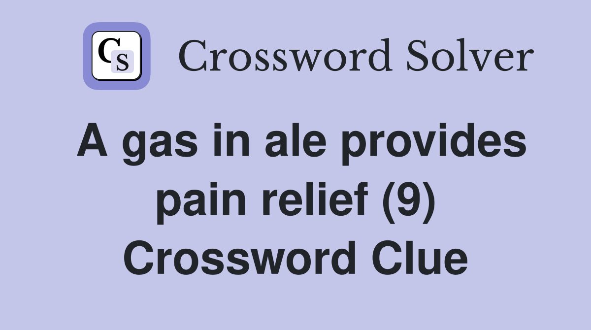 A gas in ale provides pain relief (9) Crossword Clue