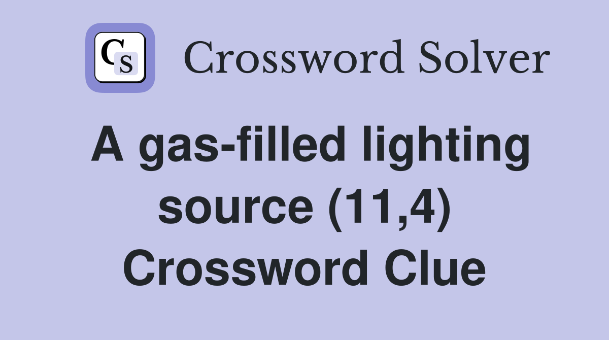 A gas-filled lighting source (11,4) Crossword Clue