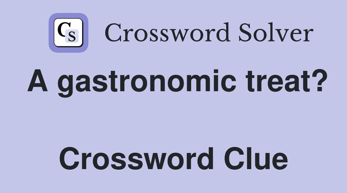 A gastronomic treat?  Crossword Clue