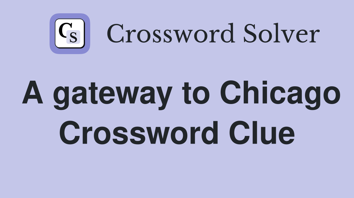A gateway to Chicago Crossword Clue