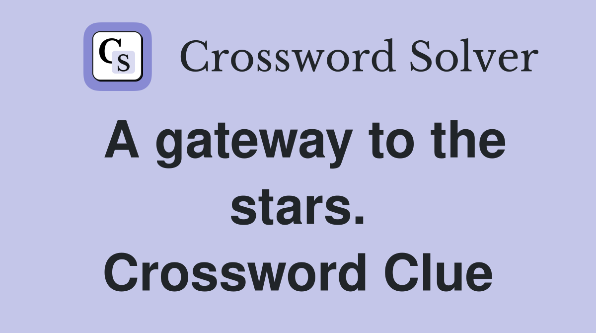 A gateway to the stars. Crossword Clue