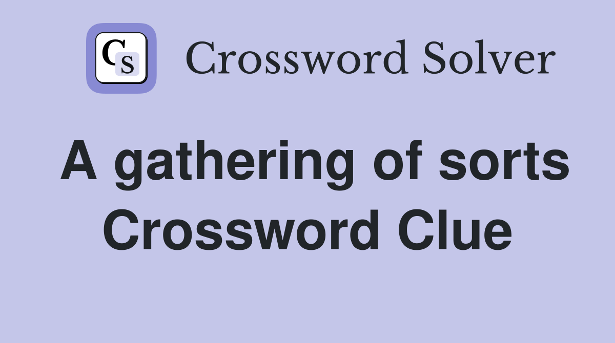 A gathering of sorts Crossword Clue